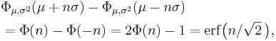 \begin{align}&\Phi_{\mu,\sigma^2}(\mu+n\sigma)-\Phi_{\mu,\sigma^2}(\mu-n\sigma)\\
&=\Phi(n)-\Phi(-n)=2\Phi(n)-1=\mathrm{erf}\bigl(n/\sqrt{2}\,\bigr),\end{align}