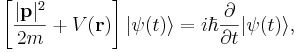  \left[ \frac{|\mathbf{p}|^2}{2m} + V(\mathbf{r}) \right]
|\psi(t)\rang = i \hbar \frac{\partial}{\partial t} |\psi(t)\rang,