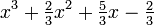 x^3+\tfrac{2}{3}x^2+\tfrac{5}{3}x-\tfrac{2}{3}