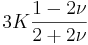 3K\frac{1-2\nu}{2+2\nu}