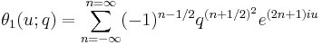 \theta_1(u;q) = \sum_{n=-\infty}^{n=\infty} (-1)^{n-1/2} q^{(n+1/2)^2} e^{(2n+1)i u} 