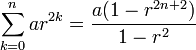 \sum_{k=0}^{n} ar^{2k} = \frac{a(1-r^{2n+2})}{1-r^2}