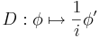  D: \phi \mapsto \frac{1}{i} \phi' 