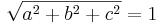 \sqrt{a^2+b^2+c^2}=1