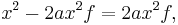  x^2 - 2 a x^2 f = 2 a x^2 f, \quad 