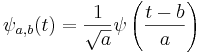 \psi_{a,b} (t) = \frac1{\sqrt a }\psi \left( \frac{t - b}{a} \right)