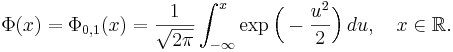 
\Phi(x) = \Phi_{0,1}(x)
= \frac{1}{\sqrt{2\pi}}
\int_{-\infty}^x
\exp\Bigl(-\frac{u^2}{2}\Bigr)
\, du, \quad x\in\mathbb{R}.
