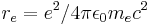 r_e = e^2 / 4\pi\epsilon_0 m_e c^2\,