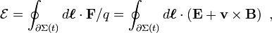 \mathcal{E} =\oint_{\part \Sigma (t)} d \boldsymbol{\ell} \cdot \mathbf{F} / q = \oint_{\part \Sigma (t)} d \boldsymbol{\ell} \cdot \left( \mathbf {E} + \mathbf{ v \times B} \right) \ , 