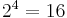 \textstyle 2^4 = 16 