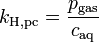  k_{\mathrm{H,pc}} = \frac{p_{\mathrm{gas}}}{c_{\mathrm{aq}}}