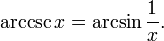 \arccsc x = \arcsin \frac{1}{x}.