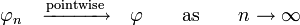 \varphi_n \quad \xrightarrow{\textrm{pointwise}} \quad  \varphi \qquad\textrm{as}\qquad n \to \infty