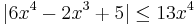  |6x^4 - 2x^3 + 5| \le 13x^4 \,