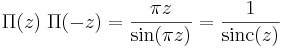 \Pi(z) \; \Pi(-z) = \frac{\pi z}{\sin( \pi z)} = \frac{1}{\operatorname{sinc}(z)} \,\!