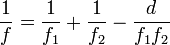 \frac{1}{f} = \frac{1}{f_1} + \frac{1}{f_2}-\frac{d}{f_1 f_2}