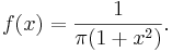 
f(x) =  \frac{1}{{\pi}(1+x^2)}.