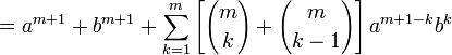  = a^{m+1} + b^{m+1} + \sum_{k=1}^m \left[ { m \choose k } + { m \choose k-1 } \right] a^{m+1-k}b^k