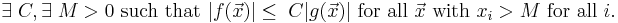 \exists \;C,\exists \;M>0\mbox{ such that } |f(\vec{x})| \le \; C |g(\vec{x})|\mbox{ for all }\vec{x} \mbox{ with } x_i>M \mbox{ for all }i.