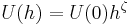 \ U(h) = U(0) h ^ \zeta
