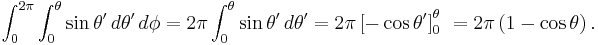 \int_0^{2\pi} \int_0^{\theta} \sin \theta' \, d \theta' \, d \phi = 2\pi\int_0^{\theta} \sin \theta' \, d \theta' = 2\pi\left[ -\cos \theta' \right]_0^{\theta} \ = 2\pi\left(1 -\cos \theta \right).