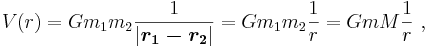 V(r) = Gm_1m_2  \frac{1}{|\boldsymbol{r_1-r_2}|} = Gm_1m_2  \frac{1}{r}= Gm M  \frac{1}{r} \ , 