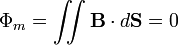 \Phi_m=\int \!\!\! \int \mathbf{B} \cdot d\mathbf S = 0\,