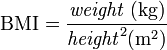 \mathrm{BMI} = \frac{\mathit{weight} \ \mathrm{(kg)}}{\mathit{height}^2 (\mathrm{m^2})}