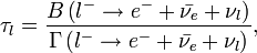 \tau_l=\frac{B \left ( l^- \rarr e^- + \bar{\nu_e} +\nu_l \right )}{\Gamma \left ( l^- \rarr e^- + \bar{\nu_e} +\nu_l \right )},