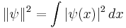 
\| \psi \|^2 = \int |\psi(x)|^2\, dx
\,