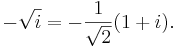 - \sqrt{i} = - \frac{1}{\sqrt{2}}(1+i).