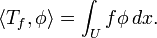 \langle T_f,\phi \rangle = \int_U f\phi\,dx.