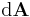 \mathrm{d}\mathbf{A}