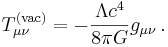 T_{\mu \nu}^{\mathrm{(vac)}} = - \frac{\Lambda c^4}{8 \pi G} g_{\mu \nu} \,.