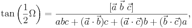 
\tan \left( \frac{1}{2} \Omega \right) 
= 
\frac{[\vec a\ \vec b\ \vec c]}{ abc + (\vec a \cdot \vec b)c + (\vec a \cdot \vec c)b + (\vec b \cdot \vec c)a},
