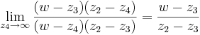  \lim_{z_4 \to \infty} \frac {(w-z_3)(z_2-z_4)}{(w-z_4)(z_2-z_3)} = \frac {w-z_3}{z_2-z_3}