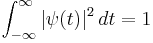 \int_{-\infty}^{\infty} |\psi (t)|^2\, dt = 1