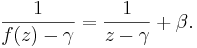 \frac{1}{f(z)-\gamma} = \frac{1}{z-\gamma} + \beta.