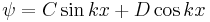  \psi = C \sin kx + D \cos kx \;