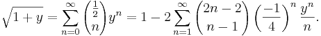 \sqrt{1+y} = \sum_{n=0}^\infty {\frac12 \choose n} y^n = 1 - 2\sum_{n=1}^\infty {2n-2 \choose n-1} \left(\frac{-1}{4}\right)^n  \frac{y^n}{n}.