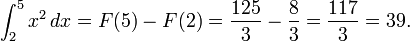 \int_2^5 x^2\, dx = F(5) - F(2) = {125 \over 3} - {8 \over 3} = {117 \over 3} = 39.