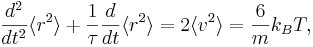 
\frac{d^{2}}{dt^{2}} \langle r^{2} \rangle + \frac{1}{\tau} \frac{d}{dt} \langle r^{2} \rangle = 
2 \langle v^{2} \rangle = \frac{6}{m} k_{B} T,
