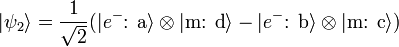 |\psi_2\rangle = \frac{1}{\sqrt{2}} (|e^{-}\mbox{: a}\rangle \otimes |\mbox{m: d}\rangle - |e^{-}\mbox{: b}\rangle \otimes |\mbox{m: c}\rangle) 