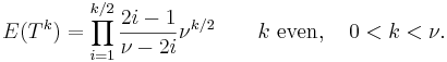 E(T^k)=
\prod_{i=1}^{k/2} \frac{2i-1}{\nu - 2i}\nu^{k/2} \qquad k\mbox{ even},\quad 0<k<\nu.
