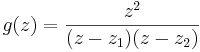 g(z)={z^2 \over (z-z_1)(z-z_2)}