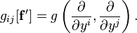 g_{ij}[\mathbf{f}'] = g\left(\frac{\partial}{\partial y^i},\frac{\partial}{\partial y^j}\right).