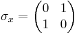 
\sigma_x =
\begin{pmatrix}
0&1\\
1&0
\end{pmatrix}
