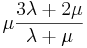 \mu\frac{3\lambda + 2\mu}{\lambda + \mu}