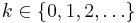 k \in \{0,1,2,\ldots\}