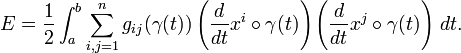 E = \frac{1}{2} \int_a^b  \sum_{i,j=1}^ng_{ij}(\gamma(t))\left({d\over dt}x^i\circ\gamma(t)\right)\left({d\over dt}x^j\circ\gamma(t)\right)\,dt. \ 